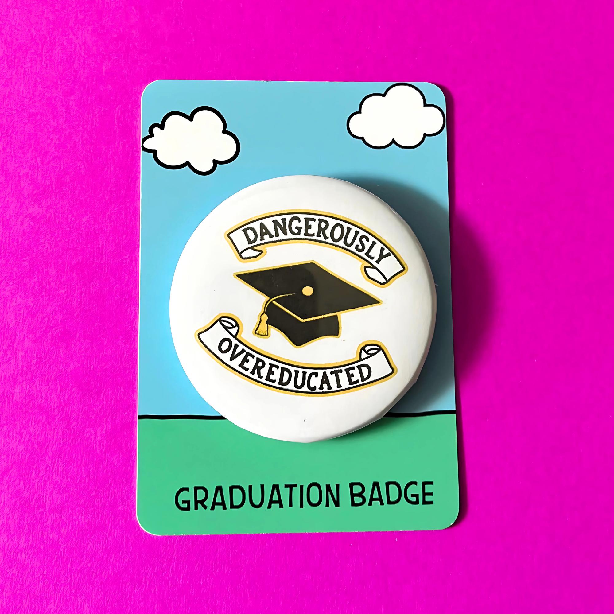Dangerously Overeducated Graduation Pin: Handmade badge matching card available
